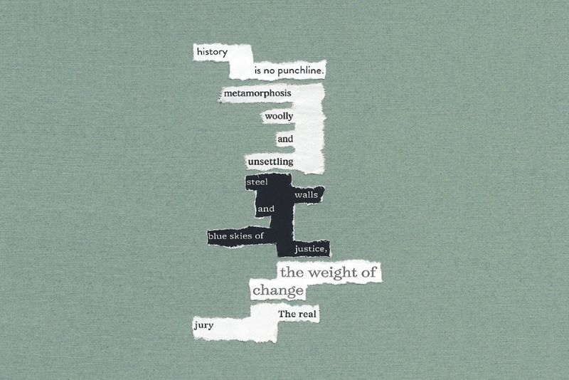history is no punchline. metamorphosis wooly and unsettling steel walls and blue skies of justice, the weight of change the real jury